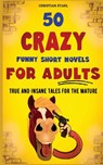 50 Crazy Funny Short Novels for Adults - Christian Stahl - 9781739704612