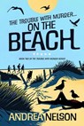 The Trouble With Murder... On The Beach - Andrea Nelson - 9781739715137