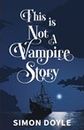 This is Not a Vampire Story - Simon Doyle - 9781739727666