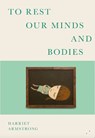 To Rest Our Minds and Bodies - Harriet Armstrong - 9781739778361