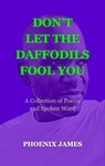 Don't Let the Daffodils Fool You - PHOENIX JAMES - 9781739792558