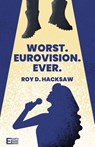 Worst. Eurovision. Ever. - Roy D Hacksaw - 9781739795535