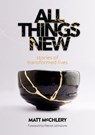 All Things New: Stories of Transformed Lives - Matt McChlery - 9781739802431