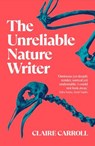 The Unreliable Nature Writer - Claire Carroll - 9781739830199
