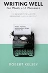 Writing Well for Work and Pleasure - Robert kelsey - 9781739841317