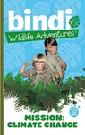 Bindi Wildlife Adventures 12: Mission Climate Change - Bindi Irwin ; Chris Kunz - 9781742743004