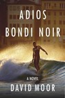 Adios Bondi Noir - David Moor - 9781742843902