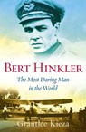 Bert Hinkler: The astonishing true story of the pioneering WWII aviator who was dubbed the most daring man in the world, from the award-winning author of BANJO, BANKS and SISTER VIV - Grantlee Kieza - 9781743096543