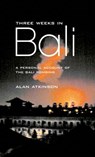 Three Weeks in Bali: A Personal Account of the Bali Bombing - Alan Atkinson - 9781743098653