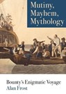 Mutiny, Mayhem, Mythology - Alan Frost - 9781743325872