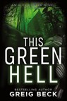 This Green Hell - Greig Beck - 9781743340592