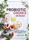 Probiotic Drinks at Home - Felicity Evans - 9781743369302