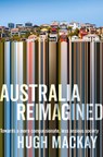 Australia Reimagined: Towards a More Compassionate, Less Anxious Society - Hugh MacKay - 9781743534823