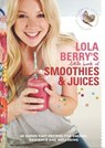 Lola Berry’s Little Book of Smoothies and Juices - Lola Berry - 9781743547625