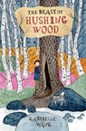 The Beast of Hushing Wood - Gabrielle Wang - 9781760142483