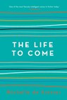 The Life to Come - Michelle de Kretser - 9781760296711