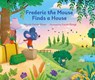 Frederic the Mouse Finds a House - Nicole Carrie Shaw - 9781760362317