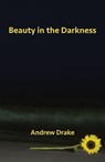 Beauty in the Darkness - Andrew Drake - 9781760416911