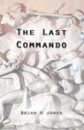 The Last Commando - Brian H. Jones - 9781760417116