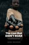 The Lion that Didn't Roar: Can the Kimberley Process Stop the Blood Diamonds Trade? - Nigel Davidson - 9781760460259