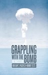 Grappling with the Bomb - Nic Maclellan - 9781760461379