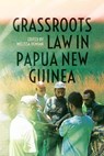 Grassroots Law in Papua New Guinea - Melissa Demian - 9781760466114