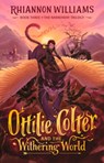 Ottilie Colter and the Withering World: Volume 3 - Rhiannon Williams - 9781760501181