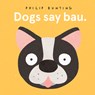 Dogs Say Bau - Philip Bunting - 9781760505639