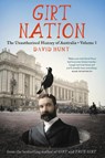 Girt Nation: The Unauthorised History of Australia Volume 3 - David Hunt - 9781760640156