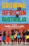 Growing Up African in Australia - Maxine Beneba Clarke - 9781760640934