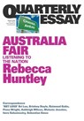 Australia Fair: Listening to the Nation: Quarterly Essay 73 - Rebecca Huntley - 9781760641399