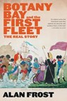 Botany Bay and the First Fleet - Alan Frost - 9781760641603