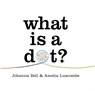 What is a Dot? - Johanna Bell - 9781760764814
