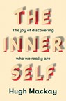 The Inner Self: The Joy of Discovering Who We Really Are - MACKAY,  Hugh - 9781760787745