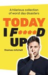 Today I F****d Up - Thomas Mitchell - 9781760859046