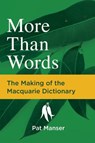 More Than Words: The Making of the Macquarie Dictionary - Pat Manser - 9781760981099