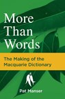 More Than Words: The Making of the Macquarie Dictionary - Pat Manser - 9781760981105