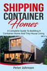 Shipping Container Homes - Peter Johnson - 9781761036354