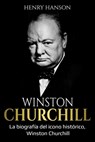 Winston Churchill: La biografía del icono histórico, Winston Churchill - Henry Hanson - 9781761038716