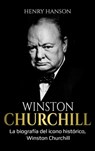 Winston Churchill: La biografía del icono histórico, Winston Churchill - Henry Hanson - 9781761038723