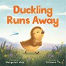 Duckling Runs Away - Margaret Wild - 9781761065804