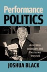 Performance Politics - Joshua Black - 9781761170836