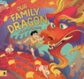 Our Family Dragon: A Lunar New Year Story - Rebecca Lim - 9781761180637