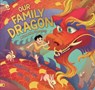 Our Family Dragon: A Lunar New Year Story - Rebecca Lim - 9781761180910