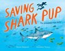 Saving Shark Pup - Sharon Dalgleish - 9781761182013