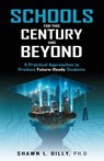 Schools for This Century and Beyond - Shawn L Dilly - 9781761240546