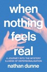 When Nothing Feels Real - Nathan Dunne - 9781761500770