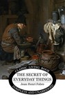 The Secret of Everyday Things - Jean Henri Fabre - 9781761532573