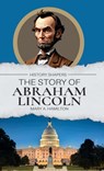 The Story of Abraham Lincoln - Mary A. Hamilton - 9781761535550