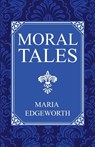Moral Tales - Maria Edgeworth - 9781761537769